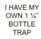I have my own 1 1/4 inch Bottle trap